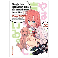 Chuyện Tình Thanh Xuân Bi Hài Của Tôi Quả Nhiên Là Sai Lầm - Tập 13 - Bản Đặc Biệt - Tặng Kèm Bookmark + Postcard Bế Hình + Standee Mica + Thẻ Quà Tặng (Tặng Ngẫu Nhiên)