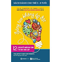 Sáng Tạo Không Áp Đặt - 12 Bí Quyết Nuôi Dạy Con Tư Duy Độc Lập