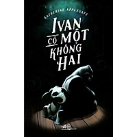 Cuốn sách cổ vũ cho tình người và khả năng tiềm tàng trong mỗi chúng ta: Ivan có một không hai