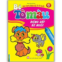 Bé Tô Màu - Bé Làm Họa Sỹ 3-5 Tuổi T6 ( Động Vật Bé Nuôi )(Tái Bản)