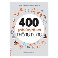 400 Phản Ứng Hữu Cơ Thông Dụng – Học Gọn Gàng, Nhớ Dễ Dàng ( Dành Cho Học Sinh THPT Tái B