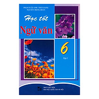 Học Tốt Ngữ Văn Lớp 6 (Tập 1)