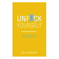 Unfu*K Yourself: Get Out Of Your Head And Into Your Life