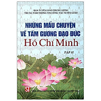 Những Mẫu Chuyện Về Tấm Gương Đạo Đức Hồ Chí Minh - Tập 2