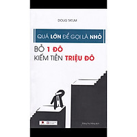 Cuốn Sách Về Kinh Tế Giúp Bạn Kiếm Triệu Đô Dêc Dàng: Quá Lớn Để Gọi Là Nhỏ – Bỏ 1 Đô Kiế