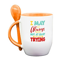 Bộ Ly/ Cốc Sứ Cao Cấp kèm Muỗng Kiểu Dáng Dễ Thương in câu quote hay về Ý Chí, Tạo Động Lực, Truyền Cảm Hứng - I May Not Always Succeed But At Least I Am Always Trying (Tôi có thể không luôn thành công, nhưng ít nhất Tôi luôn luôn cố gắng hết mình)