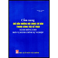 CẨM NANG CHỈ DẪN NHỮNG NỘI DUNG CƠ BẢN TRONG CÔNG TÁC KẾ TOÁN DÀNH RIÊNG CHO ĐƠN VỊ HÀNH CHÍNH SỰ NGHIỆP