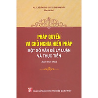 Pháp Quyền Và Chủ Nghĩa Hiến Pháp – Một Số Vấn Đề Lý Luận Và Thực Tiễn