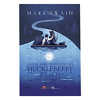 Một trong những tác phẩm hay nhất của Mark Twain: Những Cuộc Phiêu Lưu Của Huckleberry Fi