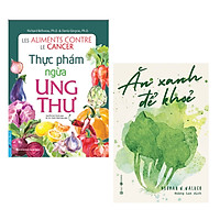 Combo Phương Pháp Ăn Uống Lành Mạnh, An Toàn, Ngừa Ung Thư: Ăn Xanh Để Khỏe + Thực Phẩm Ngừa Ung Thư /Sách Y Học ( Tặng kèm Bookmark Green Life)