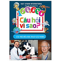 100.000 Câu Hỏi Vì Sao – Các Nhà Hóa Học Đoạt Giải Nobel