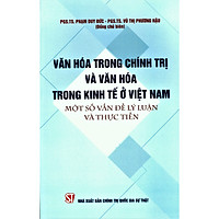 Văn Hóa Trong Chính Trị Và Văn Hóa Trong Kinh Tế Ở Việt Nam Một Số Vấn Đề Lý Luận Và Thực