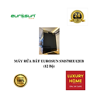 MÁY RỬA BÁT EUROSUN SMS78EU12EB (12 Bộ) - HÀNG CHÍNH HÃNG