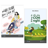 Combo Sách Làm Cha Mẹ: Đừng Lo Để Cho Con Nghĩ + Hành Trình Học Làm Mẹ – (Cuốn Sách Dành