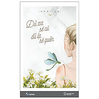 Đủ Xa Sẽ Cũ Đủ Lạ Sẽ Quên (Tái Bản 2019)