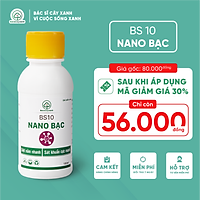 Nano Bạc BS10 - Chế phẩm sinh học diệt sạch nấm bệnh, sát khuẩn cực mạnh, chuyên dùng cho nông nghiệp hữu cơ - 100ml
