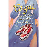 Sách - Cô Gái, Bạn Sống Quá Cứng Nhắc Rồi Đấy!