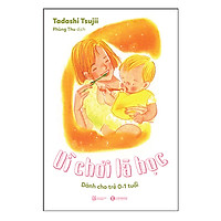 Sách Nuôi Dạy Con – Vì Chơi Là Học: Dành Cho Trẻ 0 – 1 Tuổi