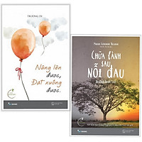 Combo Sách Kỹ Năng Sống Số Một: Nâng Lên Được, Đặt Xuống Được + Chữa Lành Sau Nỗi Đau – T