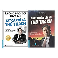 Combo 2 cuốn sách: Không Bao Giờ Là Thất Bại! Tất Cả Là Thử Thách (Tái Bản 2019) + Gian Truân Chỉ Là Thử Thách