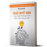 BIZBOOKS – Sách Thuật Quyết Định - Suy Nghĩ Thông Minh, Làm Việc Sáng Suốt - MinhAnBooks