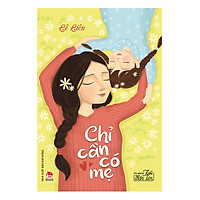 Tủ Sách Tuổi Thần Tiên: Chỉ Cần Có Mẹ