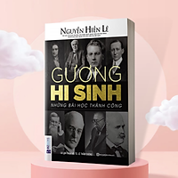 Gương Hy Sinh - Những Bài Học Thành Công (Nguyễn Hiến Lê - Bộ Sách Sống Sao Cho Đúng)