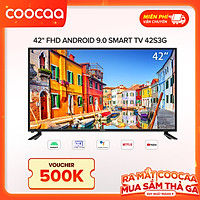 Smart Tivi Full HD Coocaa 42 inch - Android 9.0 - Model 42S3G - Hàng chính hãng