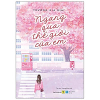 Ngang Qua Thế Giới Của Em (Tái Bản 2020)