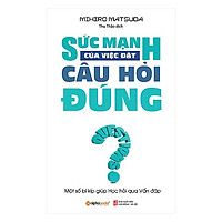Sức Mạnh Của Việc Đặt Câu Hỏi Đúng (Tái Bản 2018)(Tặng Kèm Bookmark Tiki)