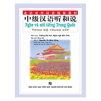 Nghe Và Nói Tiếng Trung Quốc – Trình Độ Trung Cấp (Kèm 6 Audio CDS)