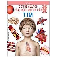 Cơ Thể Của Tôi Hoạt Động Như Thế Nào – Tim