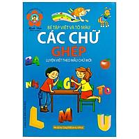 Hành Trang Chuẩn Bị Vào Lớp 1 – Bé Tập Viết Và Tô Màu – Các Chữ Ghép