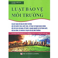 Luật Bảo Vệ Môi Trường Và Quy Định Về Bảo Vệ Môi Trường Đối Với Nước Thải, Chất Thải, Xử Phạt Vi Phạm Hành Chính Đối Với Các Cơ Quan, Tổ Chức, Doanh Nghiệp, Cơ Sở Sản Xuất, Hộ Gia Đình, Cá Nhân Vi Phạm Bảo Vệ Môi Trường
