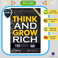 Think And Grow Rich - 16 Nguyên Tắc Nghĩ Giàu, Làm Giàu Trong Thế Kỉ 21