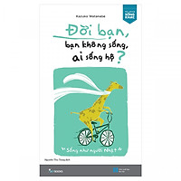 Đời Bạn, Bạn Không Sống, Ai Sống Hộ (Tặng bookmark hươu cao cổ)