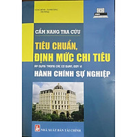 CẨM NANG TRA CỨU TIÊU CHUẨN, ĐỊNH MỨC CHI TIÊU ÁP DỤNG TRONG CÁC CƠ QUAN, ĐƠN VỊ HÀNH CHÍNH SỰ NGHIỆP