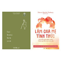 Sách Combo 2 Quyển: Lạc Bước Bên Con + Làm Cha Mẹ Tỉnh Thức (Sách Nuôi Dạy Con Thông Thái/Kỹ Năng Giáo Dục Con)