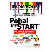 Pehal The Start – Hơn 10.000 Câu Thành Ngữ Trong Mọi Chủ Đề – Idiom Book