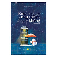 Em Hiểu Chuyện Như Thế Có Thấy Mệt Không – Tặng Kèm Sổ Tay