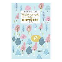 Tôi Thích Một Mình Nhưng Ghét Cô Đơn – Tặng Kèm 2 Postcard (Số Lượng Có Hạn)