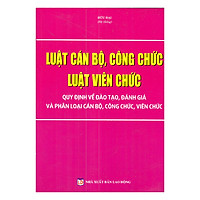 Luật Cán Bộ, Công Chức – Luật Viên Chức – Quy Định Về Đào Tạo, Đánh Giá Và Phân Loại Cán Bộ, Công Chức, Viên Chức