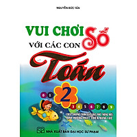 Vui Chơi Với Các Con Số Toán 2 (Theo Chương Trình Tiểu Học Mới Định Hướng Phát Triển Năng Lực)