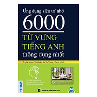 Ứng Dụng Siêu Trí Nhớ 6000 Từ Vựng Tiếng Anh Thông Dụng Nhất (Tặng kèm Bookmark PL)