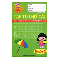 Tủ Sách Bé Chuẩn Bị Vào Lớp Một – Tập Tô Chữ Cái Theo Mẫu Chữ Viết Trong Trường Tiểu Học (Quyển 2)