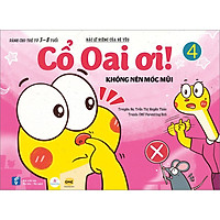 Cổ Oai Ơi Tập 4 - Không Nên Móc Mũi (Dành Cho Trẻ Từ 3-8 Tuổi) (Sách Màu)