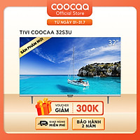 Smart TV HD Coocaa 32 Inch Wifi - Model 32S3U - Hàng chính hãng