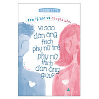 Tâm Lý Học Và Chuyện Yêu: Vì Sao Đàn Ông Thích Phụ Nữ Trẻ, Phụ Nữ Thích Đàn Ông Giàu?