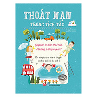 Thoát Nạn Trong Tích Tắc - Giúp Bạn An Toàn Khi Ở Nhà, Ở Trường, Ở Khắp Mọi Nơi! - Khả Năng Tự Vệ An Toàn Và Ứng Phó Linh Hoạt Dành Cho Học Sinh 3