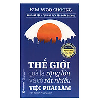 Thế Giới Quả Là Rộng Lớn Và Có Rất Nhiều Việc Phải Làm (Xuất Bản 3/2018)